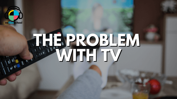 The Problem with TV No Film School Podcast