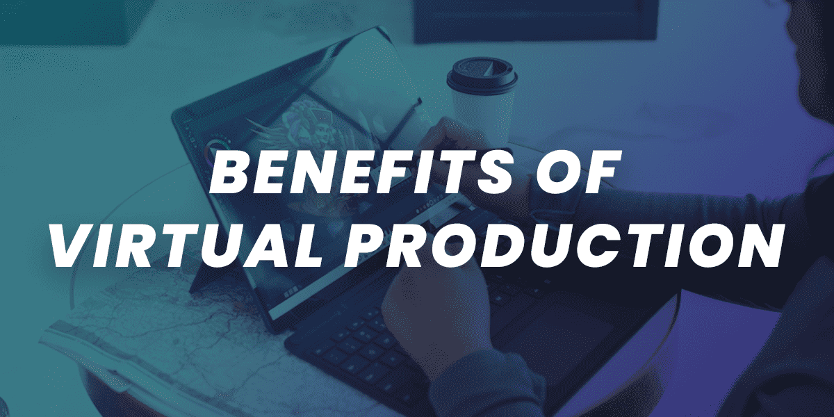 virtual production benefits