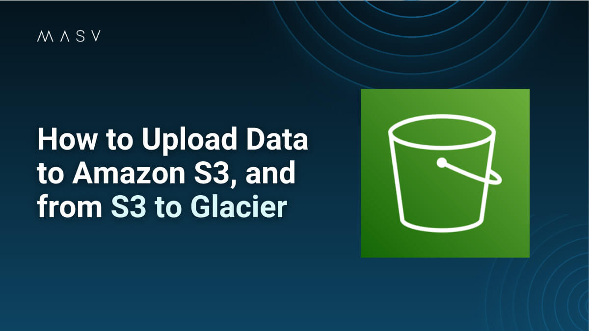 How To Get Data To Amazon S3, And From S3 To Glacier