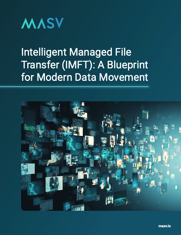 IMFT-cover: Intelligent Managed File Transfer White Paper. Learn modern data movement solutions with MASV.